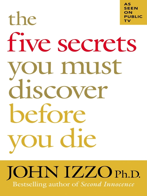 Title details for The Five Secrets You Must Discover Before You Die by John Izzo - Available